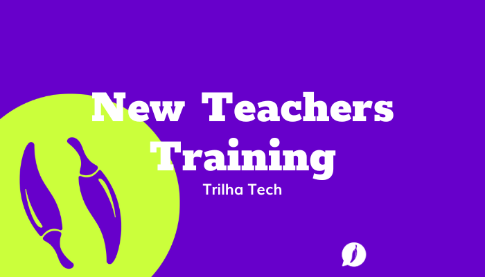 New Teacher’s Training – Trilha Tech